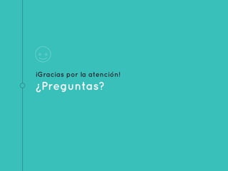 ¡Gracias por la atención!
¿Preguntas?
 