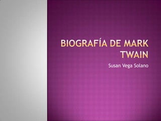 Biografía de marktwain Susan Vega Solano 