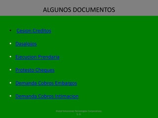 ALGUNOS DOCUMENTOSCesionCreditosDasalojosEjecucionPrendariaProtestoChequesDemandaCobros EmbargosDemandaCobrosIntimacionKrytal Soluciones Tecnologías Corporativas, S. A.