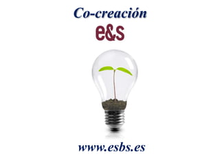 Co-creación
www.esbs.es
 