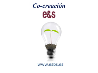 Co-creación




 www.esbs.es
 