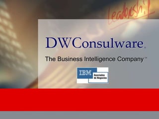 DWConsulware                        ®




The Business Intelligence Company   TM
 