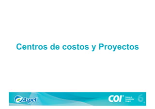 Centros de costos y Proyectos
 