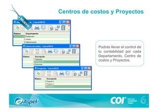 Centros de costos y Proyectos




             Podrás llevar el control de
             tu contabilidad por cada
             Departamento, Centro de
             costos y Proyectos.
 