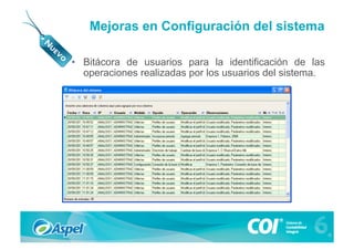 Mejoras en Configuración del sistema

•  Bitácora de usuarios para la identificación de las
   operaciones realizadas por los usuarios del sistema.
 