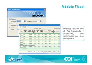 Módulo Fiscal




Diversos reportes con
el IVA trasladado y
acreditable,      con
selecciones por tasa
de impuesto.
 