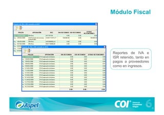 Módulo Fiscal




Reportes de IVA e
ISR retenido, tanto en
pagos a proveedores
como en ingresos.
 