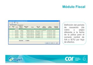 Módulo Fiscal




 Definición del periodo
 de causación (de
 cobro      y    pago)
 diferente a la fecha
 de la póliza para el
 correcto control de
 IVA e IETU por flujo
 de efectivo.
 