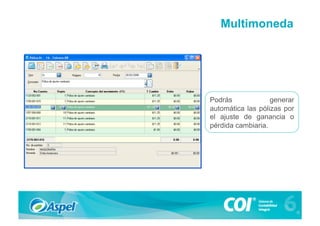 Multimoneda




Podrás             generar
automática las pólizas por
el ajuste de ganancia o
pérdida cambiaria.
 