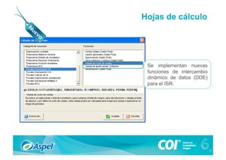 Hojas de cálculo




 Se implementan nuevas
 funciones de intercambio
 dinámico de datos (DDE)
 para el ISR.
 