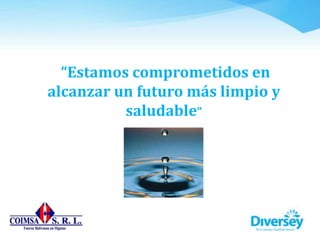 “Estamos comprometidos en
alcanzar un futuro más limpio y
saludable”
 
