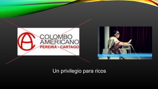 Un privilegio para ricos
 