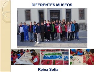 DIFERENTES MUSEOS
Reina Sofía
 
