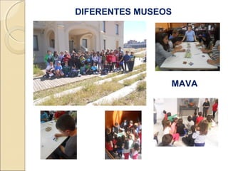 DIFERENTES MUSEOS
MAVA
 