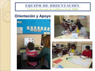 EQUIPO DE ORIENTACIÓN
Centro preferente de auditivos desde 2006
Orientación y Apoyo
 