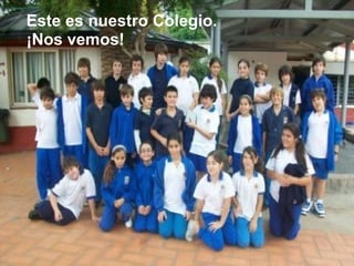 Este es nuestro Colegio. ¡Nos vemos! 