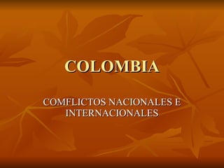 COLOMBIA COMFLICTOS NACIONALES E INTERNACIONALES 