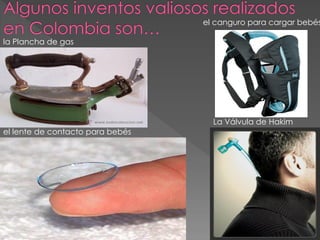 el canguro para cargar bebés

la Plancha de gas




                                    La Válvula de Hakim
el lente de contacto para bebés
 