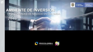-
OPOR S DE NEGOCIO EN
AMBIENTE DE INVERSIÓN
OPORTUNIDADES DE NEGOCIO EN COLOMBIA
2 0 1 9
 