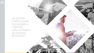 Las grandes
multinacionales
han escogido a
Colombia
como un destino
de proyectos
de inversión
 
