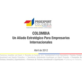COLOMBIA
Un aliado estratégico para empresarios internacionales
2014
 
