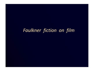 Faulkner fiction on film
 