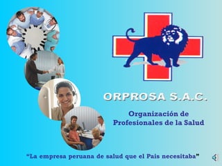 “ La empresa peruana de salud que el Pais necesitaba ” Organización de Profesionales de la Salud 