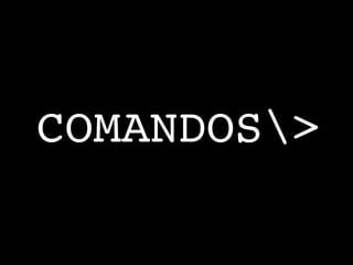 COMANDOS>

 