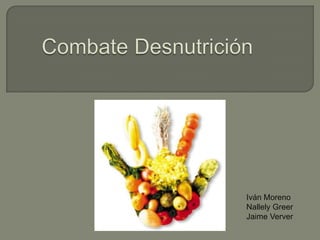 Combate Desnutrición Iván Moreno Nallely Greer Jaime Verver 