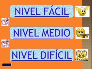 NIVEL DIFÍCIL
NIVEL MEDIO
NIVEL FÁCIL
INICIO
 