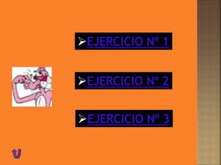 EJERCICIO Nº 1
EJERCICIO Nº 2
EJERCICIO Nº 3
 