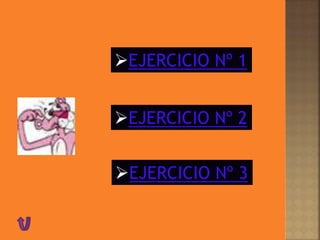 EJERCICIO Nº 1
EJERCICIO Nº 2
EJERCICIO Nº 3
 