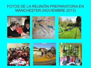 FOTOS DE LA REUNIÓN PREPARATORIA EN
MANCHESTER (NOVIEMBRE 2013)

 