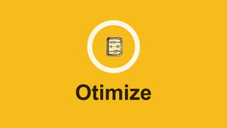 Otimize
 