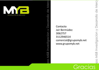 Contacto
Jair Bermúdez
3062757
3112946514
comercial@grupomyb.net
www.grupomyb.net

 