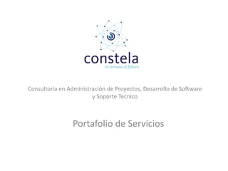Consultoría en Administración de Proyectos, Desarrollo de Software
                        y Soporte Tecnico



                 Portafolio de Servicios
 