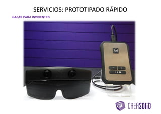 SERVICIOS: PROTOTIPADO RÁPIDO
GAFAS PARA INVIDENTES
 