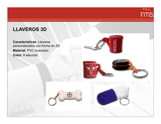 LLAVEROS 3D

Características: Llaveros
personalizados con forma en 3D
Material: PVC inyectado
Color: A elección
 