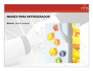 IMANES PARA REFRIGERADOR

Material: Lámina imantada
 