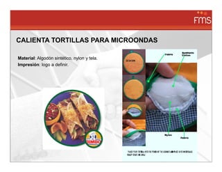 CALIENTA TORTILLAS PARA MICROONDAS

Material: Algodón sintético, nylon y tela.
Impresión: logo a definir.
 