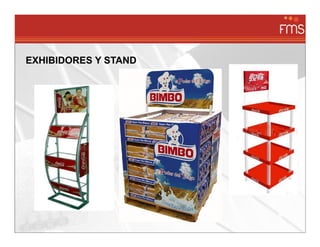 EXHIBIDORES Y STAND
 