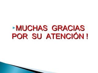 MUCHAS GRACIAS
POR SU ATENCIÓN !
 