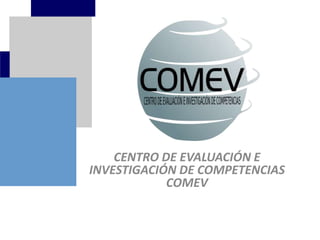 Centro de Evaluación e Investigación de Competencias COMEV   