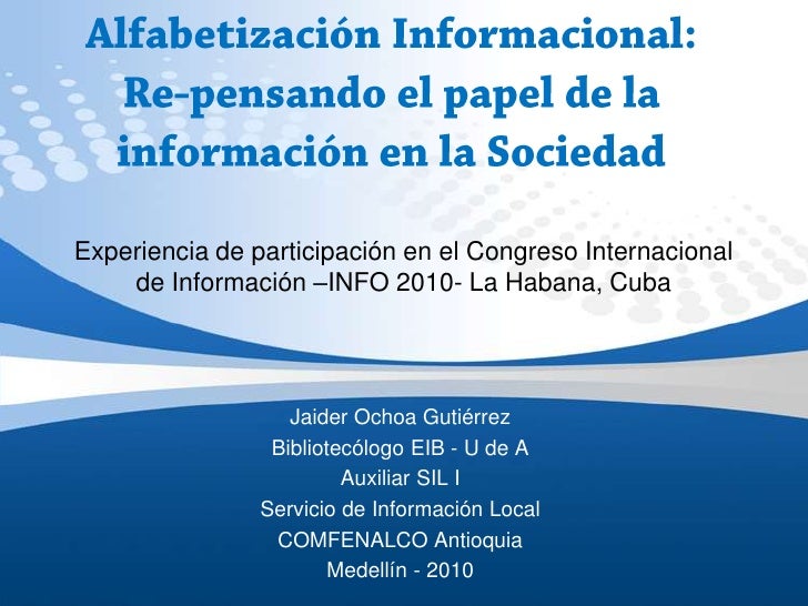 Alfabetización Informacional:Re-pensando el papel de la información en la Sociedad<br />Experiencia de participación en el...