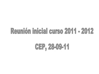 Reunión inicial curso 2011 - 2012 CEP, 28-09-11 