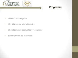 Programa

• 19:00 a 19:15 Registro
• 19:15 Presentación del Comité
• 19:45 Sesión de preguntas y respuestas
• 20:00 Termino de la reunión

 