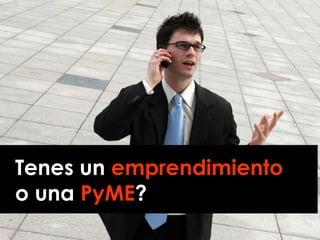 Tenes un  emprendimiento o una  PyME ? 