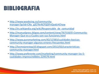 www.manuelmartin.com.co
www.mercadeoeficaz.com.co
• http://www.woobsing.co/community-
manager?gclid=CNv_gZCYkrACFQOFnQodLH...