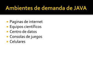    Paginas de internet
   Equipos científicos
   Centro de datos
   Consolas de juegos
   Celulares
 