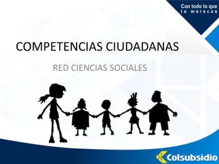 COMPETENCIAS CIUDADANAS
RED CIENCIAS SOCIALES
 